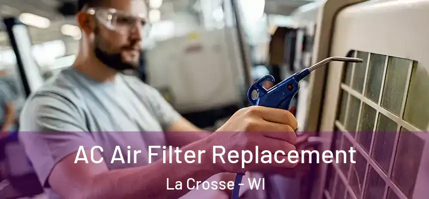 AC Air Filter Replacement La Crosse - WI