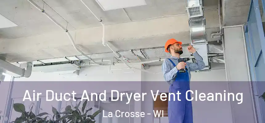  Air Duct And Dryer Vent Cleaning La Crosse - WI