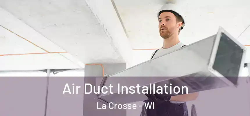 Air Duct Installation La Crosse - WI