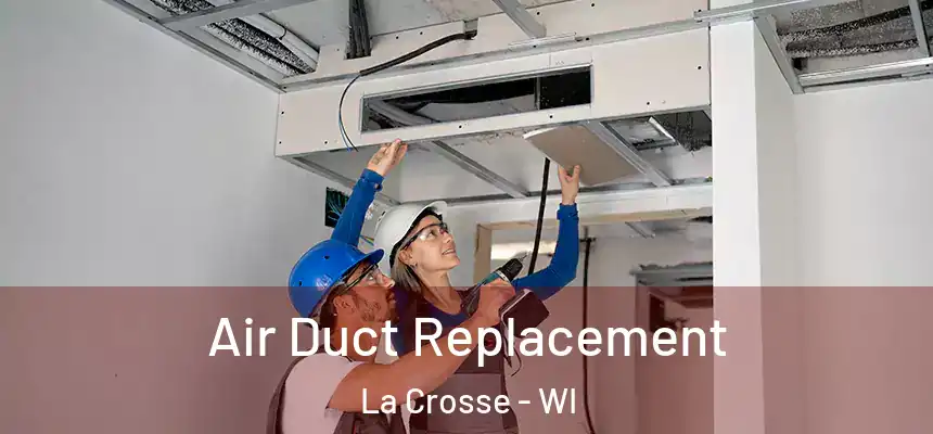 Air Duct Replacement La Crosse - WI