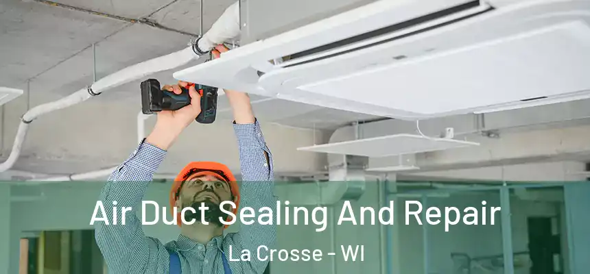  Air Duct Sealing And Repair La Crosse - WI