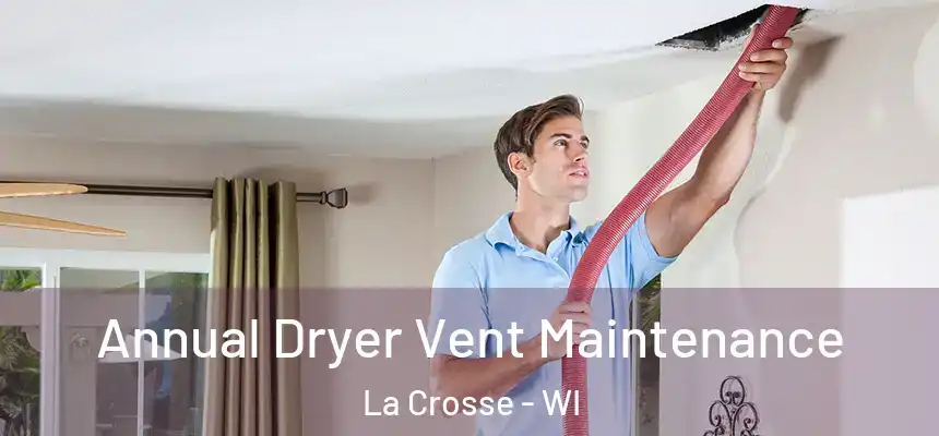  Annual Dryer Vent Maintenance La Crosse - WI