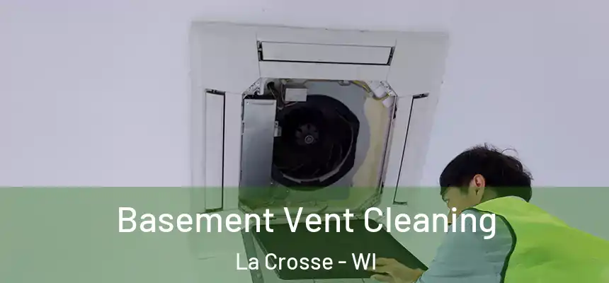 Basement Vent Cleaning La Crosse - WI