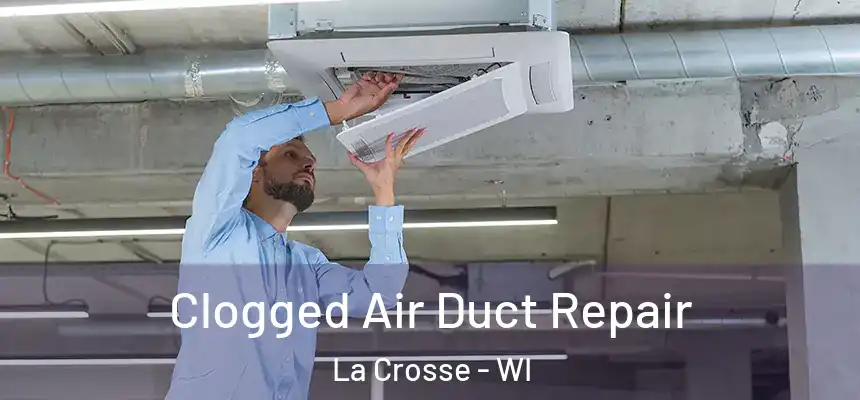 Clogged Air Duct Repair La Crosse - WI
