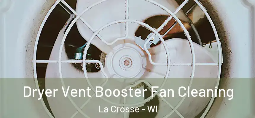 Dryer Vent Booster Fan Cleaning La Crosse - WI