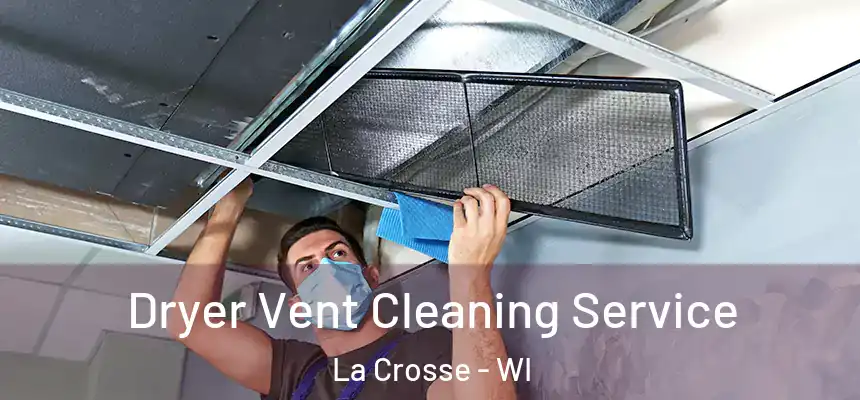 Dryer Vent Cleaning Service La Crosse - WI