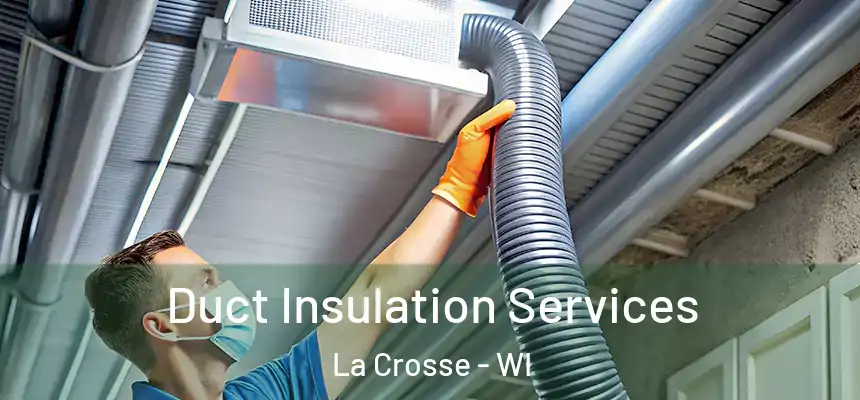 Duct Insulation Services La Crosse - WI