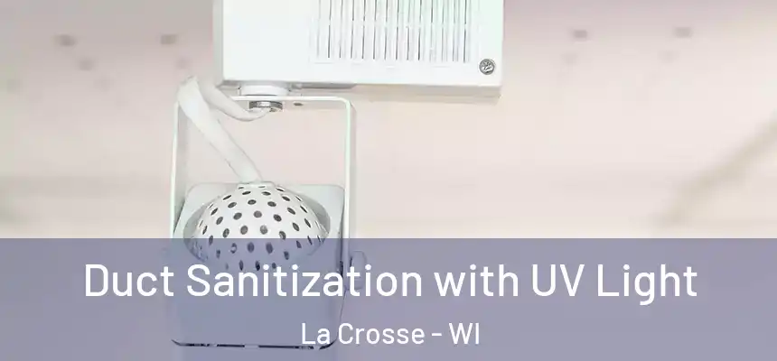 Duct Sanitization with UV Light La Crosse - WI