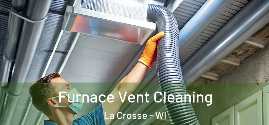 Furnace Vent Cleaning La Crosse - WI