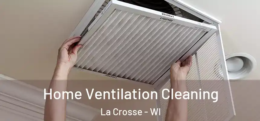 Home Ventilation Cleaning La Crosse - WI