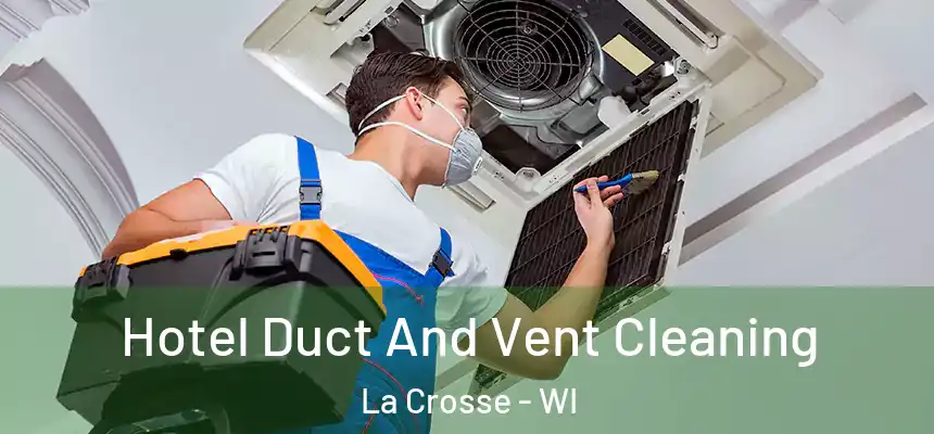  Hotel Duct And Vent Cleaning La Crosse - WI