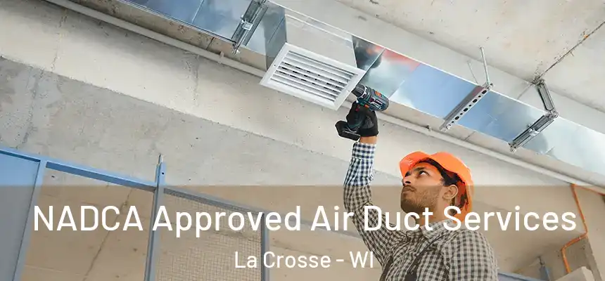  NADCA Approved Air Duct Services La Crosse - WI
