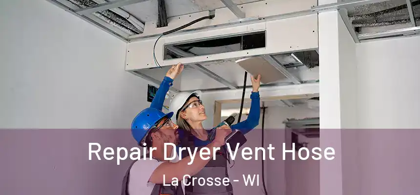 Repair Dryer Vent Hose La Crosse - WI