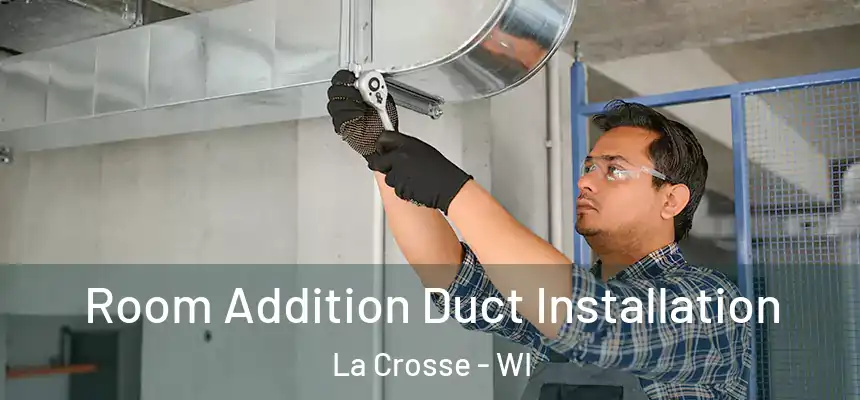  Room Addition Duct Installation La Crosse - WI