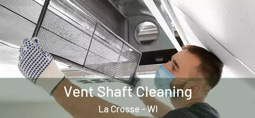 Vent Shaft Cleaning La Crosse - WI