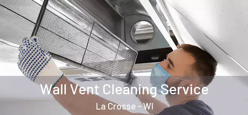  Wall Vent Cleaning Service La Crosse - WI